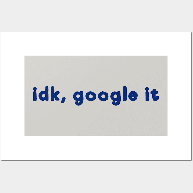 IDK Google it Wall Art by AllThingsNerdy